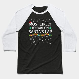 Most Likely To Fart On Santa's Lap Christmas Family Pajama Funny Baseball T-Shirt